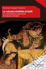 La volontà infallibile di Delfi: Un occhio linguistico sugli oracoli di fondazione coloniale. E-book. Formato EPUB ebook