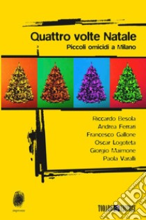 Quattro volte Natale: Piccoli omicidi a Milano. E-book. Formato EPUB ebook di Riccardo Besola