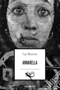 Annarella. E-book. Formato EPUB ebook di Ugo Mazzotta