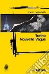 Torino Nouvelle Vague. E-book. Formato EPUB ebook di Franco Ricciardiello