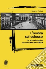 L'ombra sul colosso: la prima indagine del commissario Villata. E-book. Formato EPUB