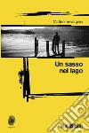 Un sasso nel lago. E-book. Formato EPUB ebook di Matteo Severgnini