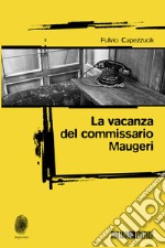 La vacanza del commissario Maugeri. E-book. Formato EPUB ebook