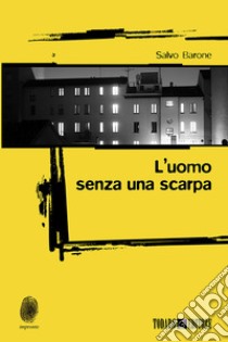 L'uomo senza una scarpa. E-book. Formato EPUB ebook di Salvo Barone