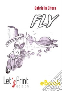 Fly. E-book. Formato PDF ebook di Gabriella Citera