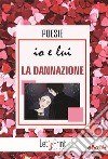 Io e lui. LA DANNAZIONE. E-book. Formato EPUB ebook