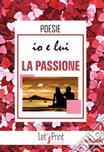 Io e lui. LA PASSIONE. E-book. Formato EPUB ebook di Paola Zugna