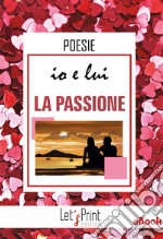 Io e lui. LA PASSIONE. E-book. Formato EPUB ebook