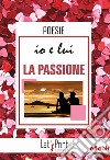 Io e lui. LA PASSIONE. E-book. Formato EPUB ebook