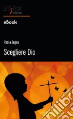 Scegliere Dio. E-book. Formato EPUB ebook