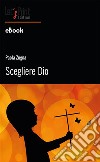 Scegliere Dio. E-book. Formato EPUB ebook