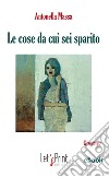 Le cose da cui sei sparito. E-book. Formato EPUB ebook