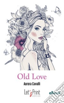 Old love. E-book. Formato EPUB ebook di Aurora Cavalli