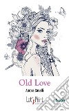 Old love. E-book. Formato EPUB ebook di Aurora Cavalli