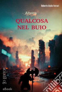 Qualcosa nel buio. E-book. Formato EPUB ebook di Roberto Giulio Ferrari