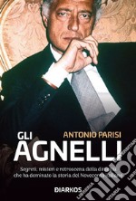 Gli AgnelliSegreti, misteri e retrsoscena della dinastia che ha dominato la storia del Novecento italiano. E-book. Formato EPUB ebook