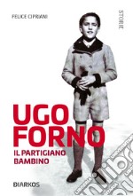 Ugo Forno. Il Partigiano Bambino. E-book. Formato EPUB ebook