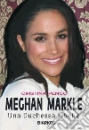 Meghan Markle. Una duchessa ribelle. E-book. Formato EPUB ebook di Cristina Penco