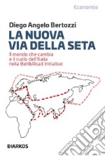 La Nuova Via Della SetaIl mondo che cambia e il ruolo dell&apos;Italia nella Belt&amp;Road Initiative. E-book. Formato EPUB ebook