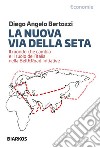 La Nuova Via Della SetaIl mondo che cambia e il ruolo dell&apos;Italia nella Belt&amp;Road Initiative. E-book. Formato EPUB ebook