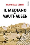 Il mediano di Mauthausen. E-book. Formato EPUB ebook di Francesco Veltri