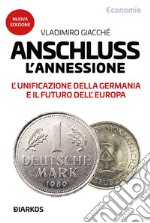 Anschluss. L&apos;annessioneL&apos;unificazione della Germania e il futuro dell&apos;Europa. E-book. Formato EPUB