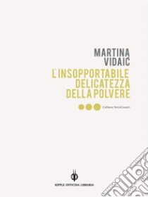 L’insopportabile delicatezza della polvere / Nepodnošljiva nježnost praha. E-book. Formato Mobipocket ebook di Martina Vidaic