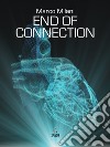 End of Connection. E-book. Formato Mobipocket ebook di Marco Milani