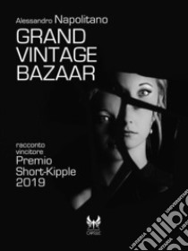 Grand Vintage Bazaar. E-book. Formato EPUB ebook di Alessandro Napolitano