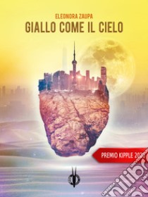 Giallo come il cielo. E-book. Formato EPUB ebook di Eleonora Zaupa