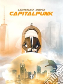 Capitalpunk. E-book. Formato EPUB ebook di Lorenzo Davia