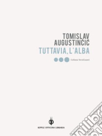 Tuttavia, l'alba. E-book. Formato EPUB ebook di Augustincic Tomislav