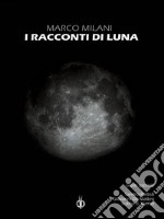 I racconti di Luna. E-book. Formato EPUB ebook