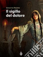 Il sigillo del dolore. E-book. Formato EPUB ebook