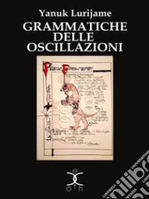 Grammatiche delle Oscillazioni. E-book. Formato EPUB ebook di Yanuk Lurjiame