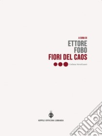 Fiori del caos. E-book. Formato EPUB ebook di Ettore Fobo