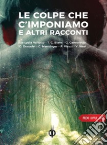 Le colpe che c'imponiamo e altri raccontiRacconto vincitore e finalisti PRemio Kipple 2023. E-book. Formato EPUB ebook di Axa Lydia Vallotto