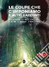 Le colpe che c&apos;imponiamo e altri raccontiRacconto vincitore e finalisti PRemio Kipple 2023. E-book. Formato EPUB ebook