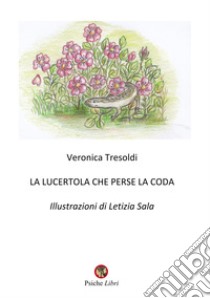 La lucertola che perse la coda. E-book. Formato Mobipocket ebook di Veronica Tresoldi