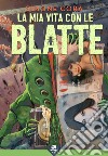 La mia vita con le Blatte. E-book. Formato EPUB ebook di Simone Corà