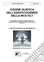 Visione Olistica dell'eziopatogenesi della MCS-TILTIl malato di MCS tra i veleni ambientali isolato da tutto e da tutti. E-book. Formato EPUB