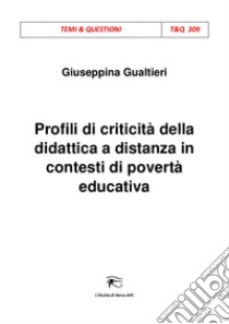 Profili di criticità della didattica a distanza in contesti di povertà educativa. E-book. Formato Mobipocket ebook di Gualtieri Giuseppina