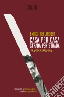 Casa per casa, Strada per strada: la politica delle idee. E-book. Formato EPUB ebook di Enrico Berlinguer