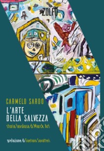 L'arte della salvezza: Storia favolosa di Marck Art. E-book. Formato EPUB ebook di Carmelo Sardo