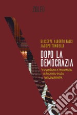 Dopo la democrazia: Tra populismo e tecnocrazia: un decennio vissuto pericolosamente. E-book. Formato EPUB ebook