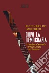 Dopo la democrazia: Tra populismo e tecnocrazia: un decennio vissuto pericolosamente. E-book. Formato EPUB ebook di Jacopo Tondelli