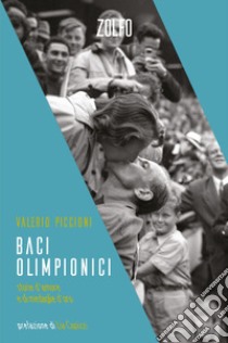 Baci olimpionici: Storie d’amore e di medaglie d’oro. E-book. Formato EPUB ebook di Valerio Piccioni