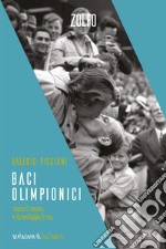 Baci olimpionici: Storie d’amore e di medaglie d’oro. E-book. Formato EPUB ebook