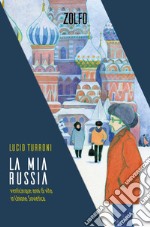 La mia Russia: Venticinque anni di vita in Unione Sovietica. E-book. Formato EPUB ebook