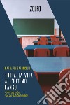 Tutta la vita all'ultimo banco: Contro una scuola solo per gli studenti migliori. E-book. Formato EPUB ebook